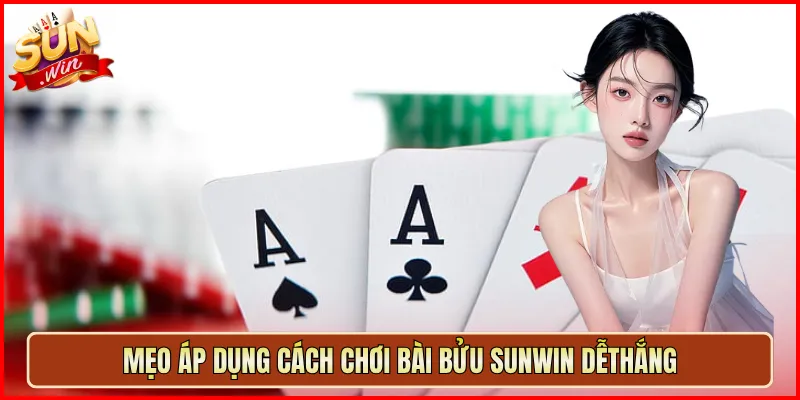 Mẹo Áp Dụng Cách Chơi Bài Bửu Sunwin Dễ Thắng