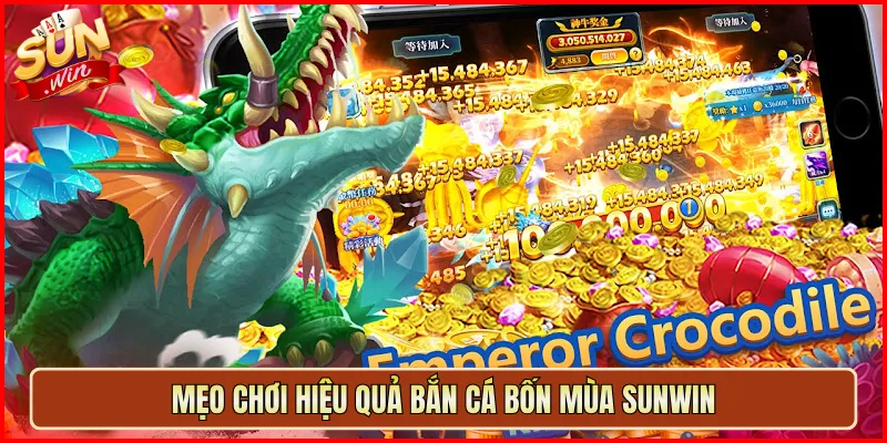 Mẹo chơi hiệu quả Bắn Cá Bốn Mùa Sunwin