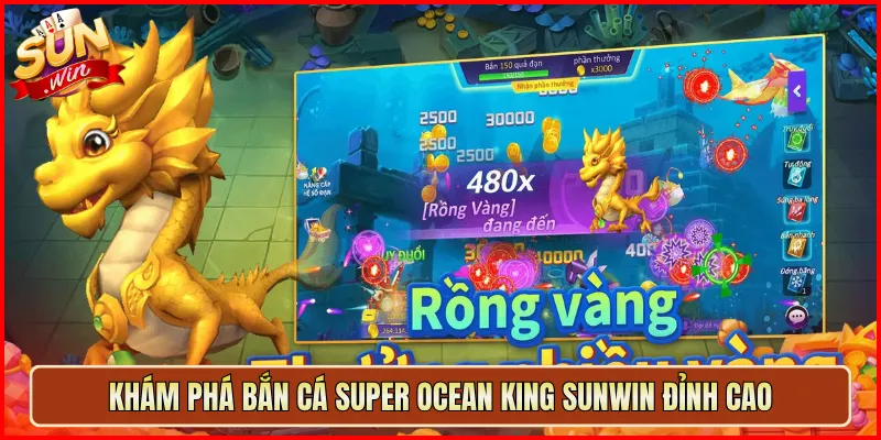 Khám phá Bắn Cá Super Ocean King Sunwin đỉnh cao