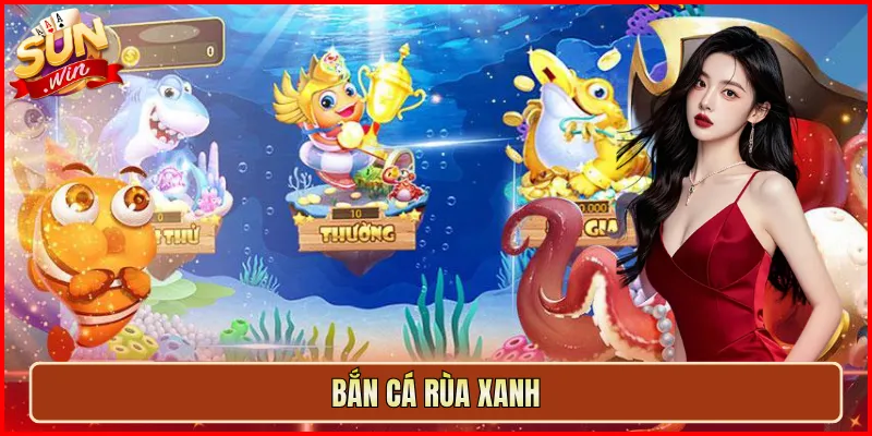Bắn Cá Rùa Xanh