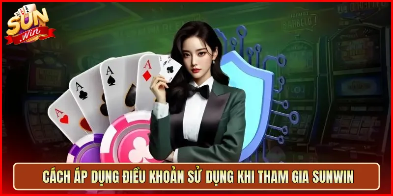 Cách Áp Dụng Điều Khoản Sử Dụng Khi Tham Gia Sunwin