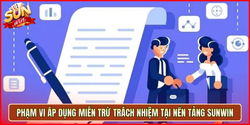 Phạm Vi Áp Dụng Miễn Trừ Trách Nhiệm Tại Nền Tảng Sunwin