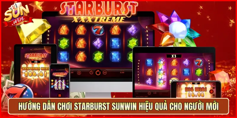 Hướng Dẫn Chơi Starburst Sunwin Hiệu Quả Cho Người Mới