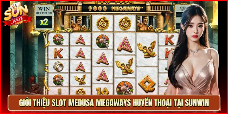 Giới Thiệu Slot Medusa Megaways Huyền Thoại Tại Sunwin