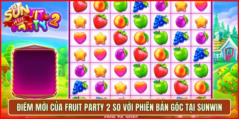 Điểm Mới Của Fruit Party 2 So Với Phiên Bản Gốc Tại Sunwin