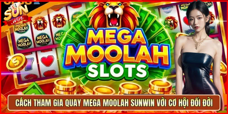 Cách Tham Gia Quay Mega Moolah Sunwin Với Cơ Hội Đổi Đời