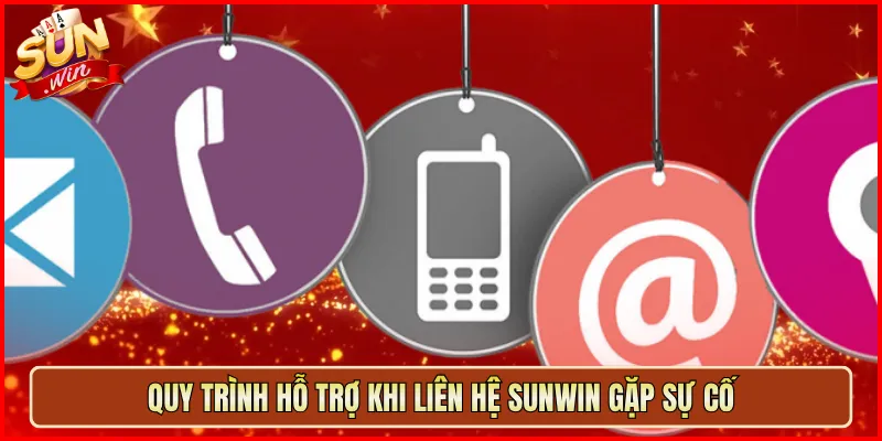Quy Trình Hỗ Trợ Khi Liên Hệ Sunwin Gặp Sự Cố