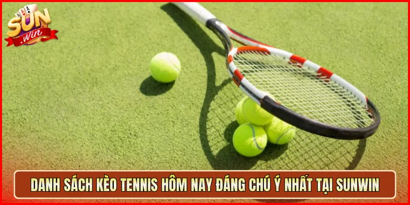 Kèo Tennis Hôm Nay Sunwin Cập Nhật Mới Nhất Trước Giờ Bóng Lăn 2 Danh Sách Kèo Tennis Hôm Nay Đáng Chú Ý Nhất Tại Sunwin