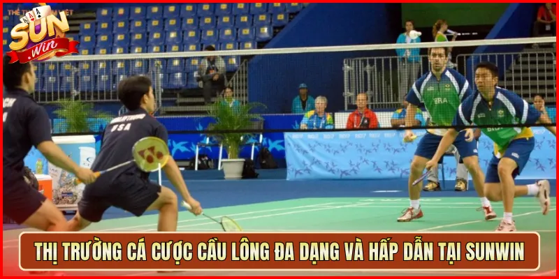 Thị Trường Cá Cược Cầu Lông Đa Dạng Và Hấp Dẫn Tại Sunwin