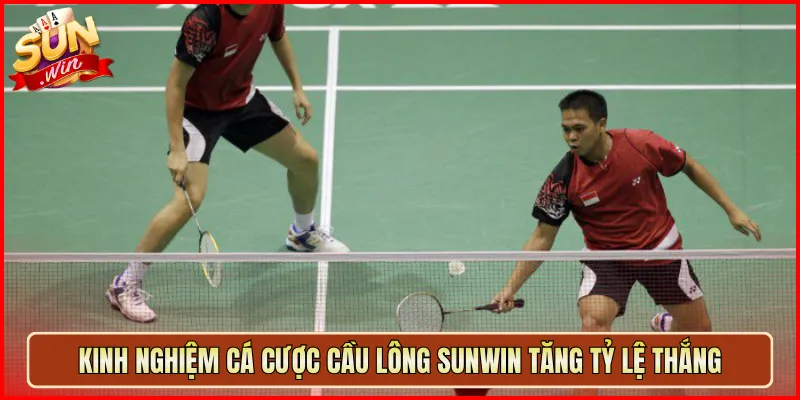 Kinh Nghiệm Cá Cược Cầu Lông Sunwin Tăng Tỷ Lệ Thắng