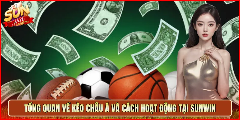 Tổng Quan Về Kèo Châu Á Và Cách Hoạt Động Tại Sunwin