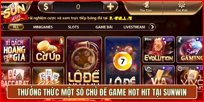 Thưởng thức một số chủ đề game hot hit tại Sunwin